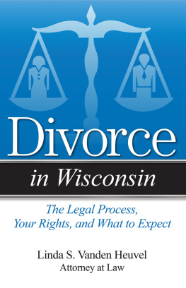 Linda S. Vanden Heuvel - Divorce in Wisconsin: The Legal Process, Your Rights, and What to Expect