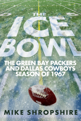 Mike Shropshire The Ice Bowl: The Green Bay Packers and Dallas Cowboys Season of 1967