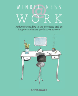 Anna Black - Mindfulness @ Work: Reduce stress, live mindfully and be happier and more productive at work