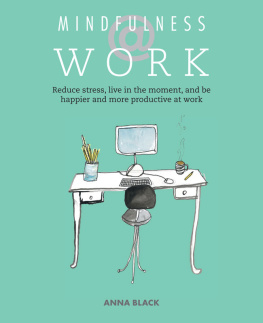 Anna Black Mindfulness @ Work: Reduce stress, live mindfully and be happier and more productive at work