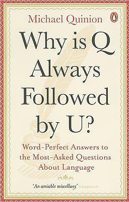 Michael Quinion - Why is Q Always Followed by U?: Word-Perfect Answers to the Most-Asked Questions About Language