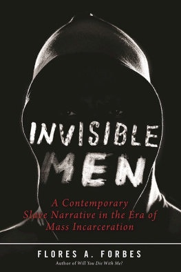 Flores A. Forbes - Invisible Men: A Contemporary Slave Narrative in the Era of Mass Incarceration