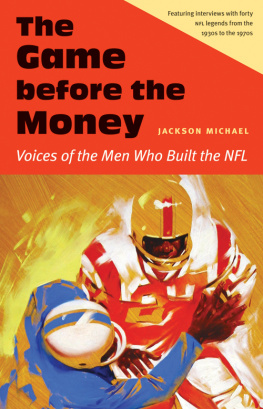 Jackson Michael - The Game before the Money: Voices of the Men Who Built the NFL