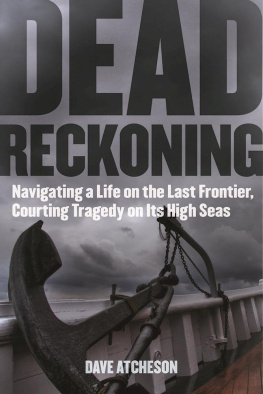 Dave Atcheson - Dead Reckoning: Navigating a Life on the Last Frontier, Courting Tragedy on Its High Seas