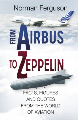 Norman Ferguson From Airbus to Zeppelin: Facts, Figures and Quotes from the World of Aviation