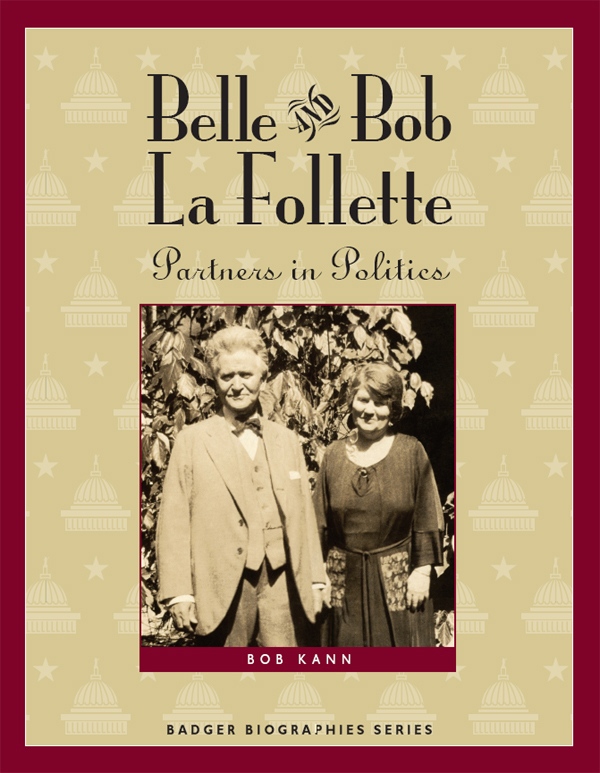 Other Badger Biographies Belle and Bob L Follette Partners in Politics - photo 1