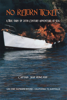 Captain Skip Rowland - No Return Ticket: A True Yarn of Twentieth Century Adventure at Sea