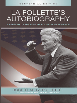 Robert M. La Follette - La Follettes Autobiography: A Personal Narrative of Political Experiences