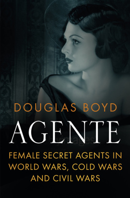 Douglas Boyd - Agente: Female Secret Agents in World Wars, Cold Wars and Civil Wars