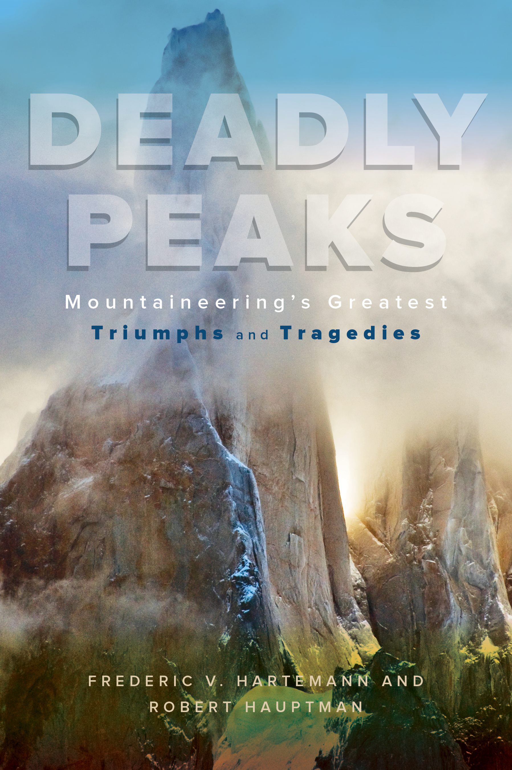 Deadly Peaks Deadly Peaks Mountaineerings Greatest Tragedies and Triumphs - photo 1