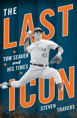 Steven Travers - The Last Icon: Tom Seaver and His Times