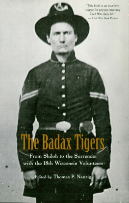 Thomas P. Nanzig The Badax Tigers: From Shiloh to the Surrender with the 18th Wisconsin Volunteers