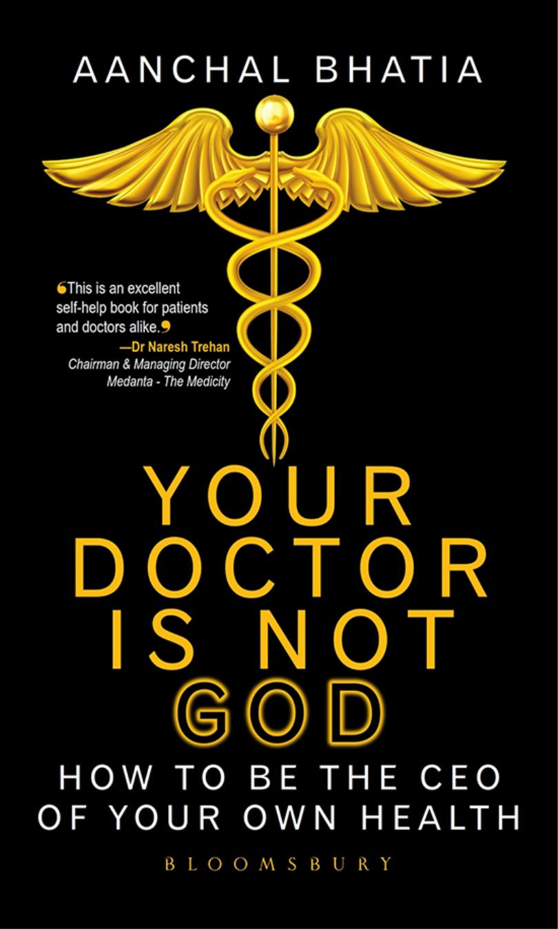 YOUR DOCTOR IS NOT GOD YOUR DOCTOR IS NOT GOD How to be the CEO of your Health - photo 1