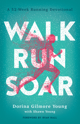 Dorina Gilmore Young Walk, Run, Soar: A 52-Week Running Devotional