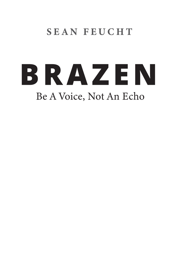 Brazen Copyright 2020 by Sean Feucht All Rights Reserved No part of Brazen - photo 2