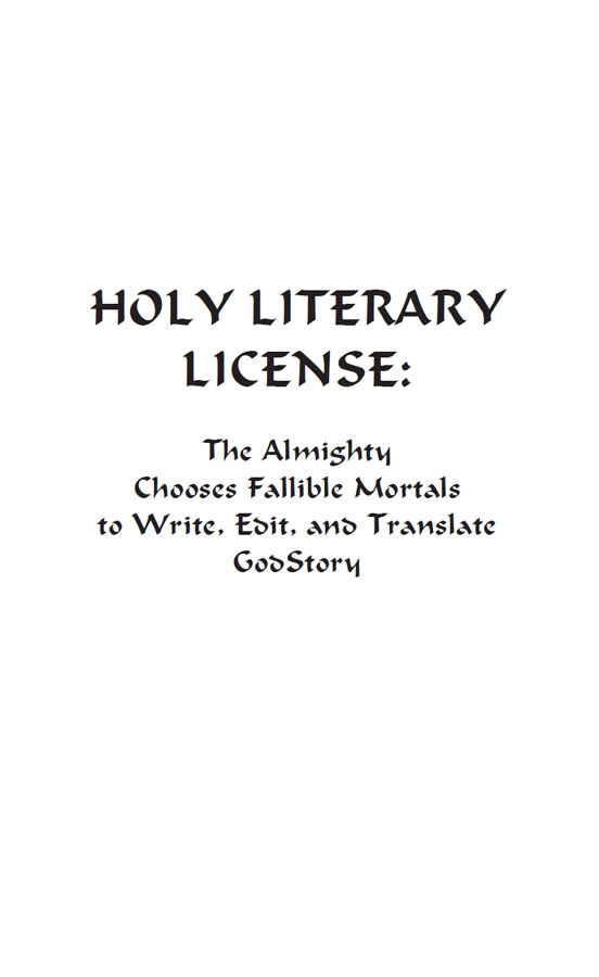 Holy Literary License The Almighty Chooses Fallible Mortals to Write Edit - photo 2