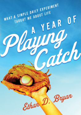 Ethan D. Bryan - A Year of Playing Catch: What a Simple Daily Experiment Taught Me about Life