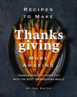 Ida Smith - Recipes to Make Thanksgiving More Amazing: Thanksgiving Hits Perfectly with the Best Thanksgiving Meals