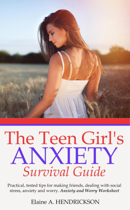 Elaine A. Hendrickson - The Teen Girls Anxiety Survival Guide: Practical and Tested Tips for Making Friends, Dealing With Social Stress, Anxiety and Worries. Anxiety and worry worksheet