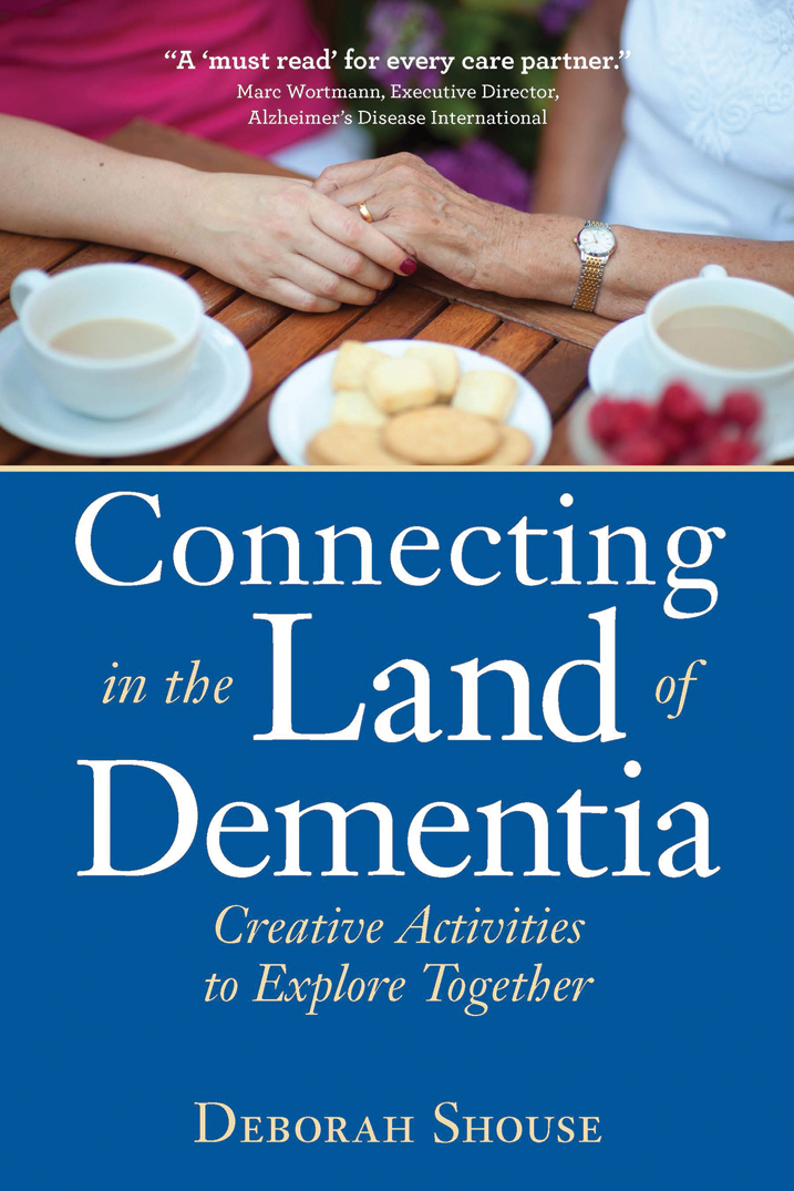 Special Praise for Connecting in the Land of Dementia A must read for every - photo 1