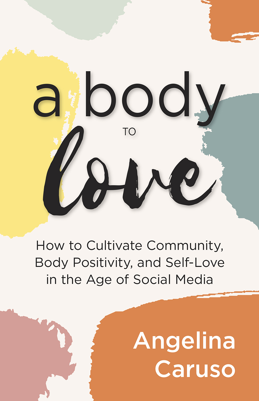 Praise for A Body to Love A Body to Love is a powerful and refreshing guide - photo 1