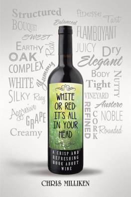 Chris Milliken - White or Red: ItS All in Your Head: A Crisp and Refreshing Book About Wine