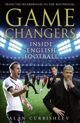 Alan Curbishley - Game Changers: Inside English Football: From the Boardroom to the Bootroom