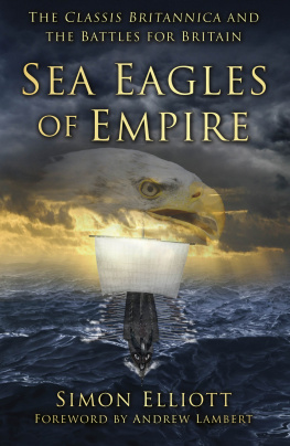 Simon Elliott Sea Eagles of Empire: The Classis Britannica and the Battles for Britain