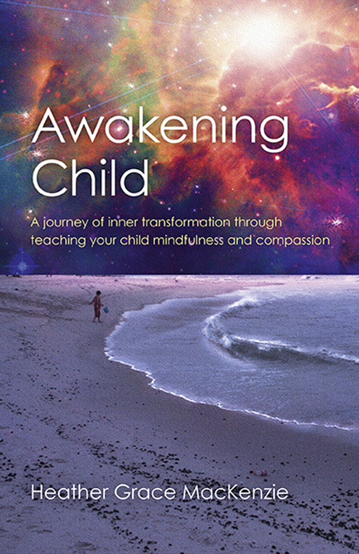 WHAT PEOPLE ARE SAYING ABOUT AWAKENING CHILD Heather Grace MacKenzies wonderful - photo 1