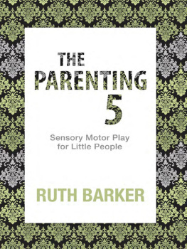 Ruth Barker The Parenting 5: Sensory Motor Play for Little People