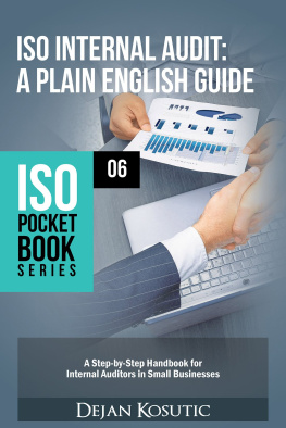 Dejan Kosutic - ISO Internal Audit – A Plain English Guide: A Step-by-Step Handbook for Internal Auditors in Small Businesses