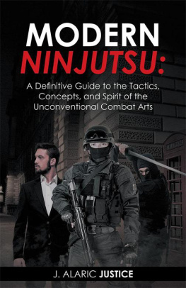 J. Alaric Justice Modern Ninjutsu: a Definitive Guide to the Tactics, Concepts, and Spirit of the Unconventional Combat Arts