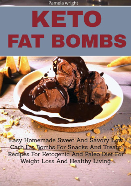 Pamela Wright - Keto Fat Bombs: Easy Homemade Sweet & Savory Low Carb Fat Bombs for Snacks & Treats, Recipes for Ketogenic & Paleo