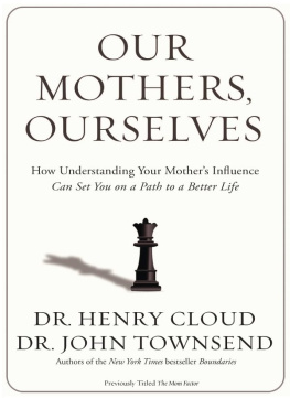 Henry Cloud - Our Mothers, Ourselves: How Understanding Your Mothers Influence Can Set You on a Path to a Better Life