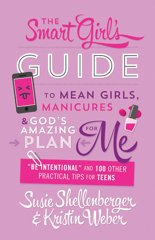 PRAISE FOR THE SMART GIRLS GUIDE TO MEAN GIRLS MANICURES GODS AMAZING PLAN - photo 1