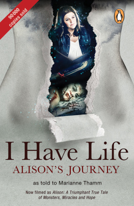 Marianne Thamm I Have Life: Alisons Journey as told to Marianne Thamm