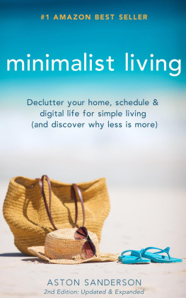 Aston Sanderson - Minimalist Living: Declutter Your Home, Schedule & Digital Life for Simple Living (and Discover Why Less is More)