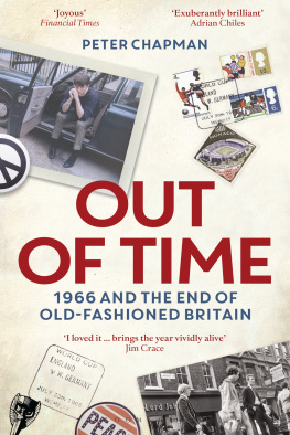 Peter Chapman Out of Time: 1966 and the End of Old-Fashioned Britain