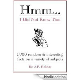 A.P. Holiday - Hmm...I Did Not Know That, 1,000 random & interesting facts on a variety of subjects