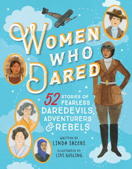 Linda Skeers Women Who Dared: 52 Stories of Fearless Daredevils, Adventurers, and Rebels