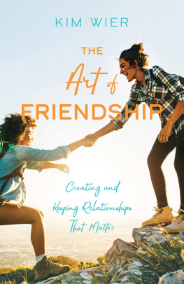 Kim Wier - The Art of Friendship: Creating and Keeping Relationships That Matter