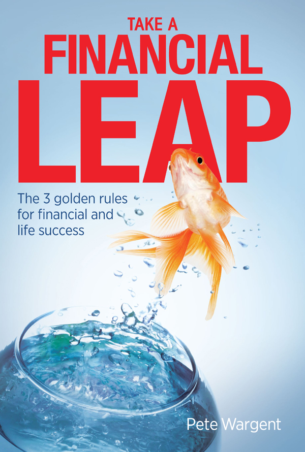 TAKE A FINANCIAL LEAP The 3 golden rules for financial and life success TAKE A - photo 1