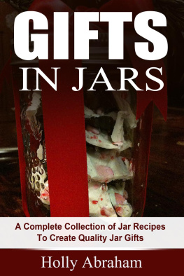 Holly Abraham - Gifts in Jars: A Complete Collection of Jar Recipes To Create Quality Jar Gifts