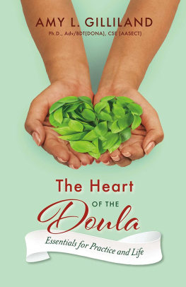Amy L. Gilliland The Heart of the Doula: Essentials for Practice and Life