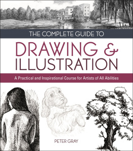 Peter Gray The Complete Guide to Drawing & Illustration: A Practical and Inspirational Course for Artists of All Abilities