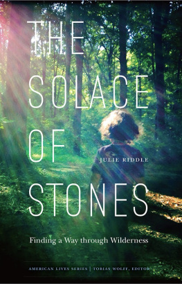 Julie Riddle - The Solace of Stones: Finding a Way through Wilderness
