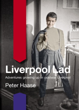 Peter Haase - Liverpool Lad: Adventures Growing Up in Postwar Liverpool