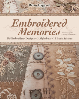 Brian Haggard Embroidered Memories: 375 Embroidery Designs • 2 Alphabets • 13 Basic Stitches • For Crazy Quilts, Clothing, Accessories