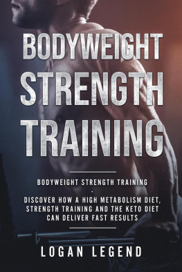 Logan Legend - Bodyweight Strength Training: Discover How a High Metabolism Diet Strength Training and the Keto