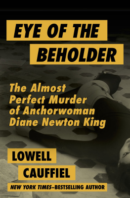 Lowell Cauffiel - Eye of the Beholder: The Almost Perfect Murder of Anchorwoman Diane Newton King